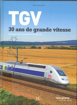 TGV. 30 ans de grande vitesse. Des savoir-faire au service d'un système
